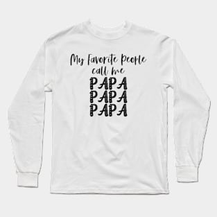 My Favorite People Call Me Papa Long Sleeve T-Shirt